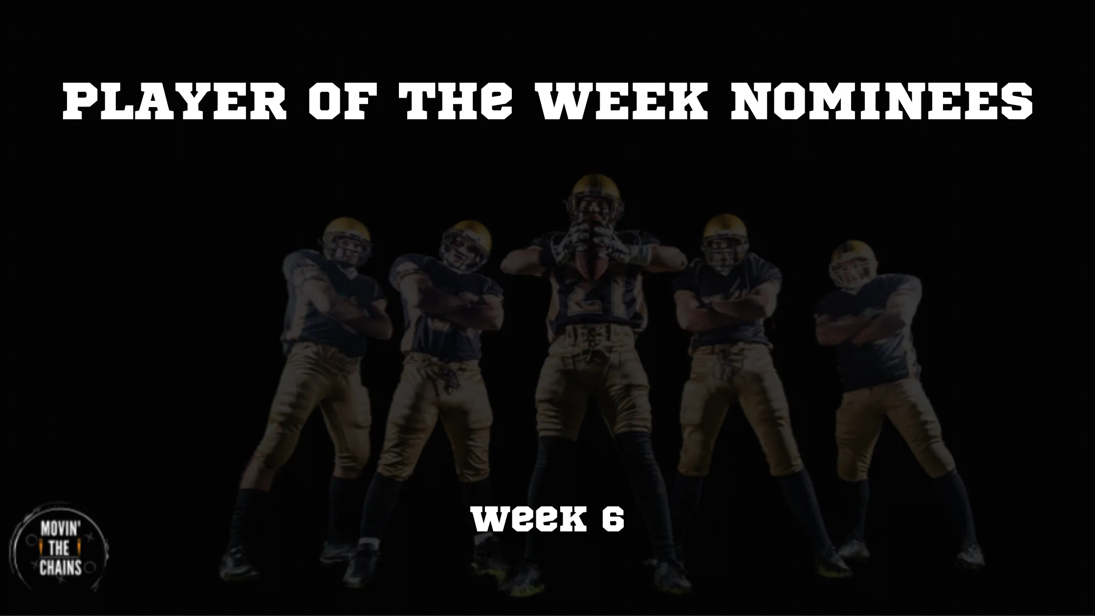 Movin' The Chains Player of the Week Nominees graphic, Week 6